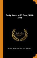 Forty Years at El Paso, 1858-1898 035313726X Book Cover