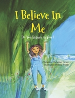 I Believe in Me: Do You Believe in You? 1667866699 Book Cover