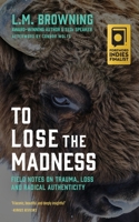 To Lose the Madness 1965320988 Book Cover