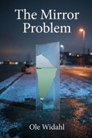 The Mirror Problem: A Hard Sci-Fi Technothriller of Artificial Intelligence, Free Will, and the Illusion of Determinism B0H531VLHJ Book Cover