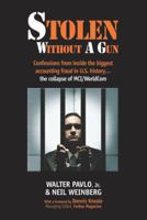Stolen Without A Gun: Confessions from inside history's biggest accounting fraud - the collapse of MCI Worldcom 0979755808 Book Cover