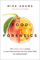 Food Forensics: The Health Ranger's Guide to Foods that Harm and Foods that Heal 1940363284 Book Cover