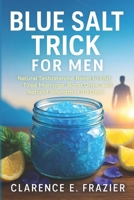 BLUE SALT TRICK FOR MEN: Natural Testosterone Reset to End Tired Mornings, Boost Drive, and Rebuild Strength in 30 Days B0FVLK8RC8 Book Cover