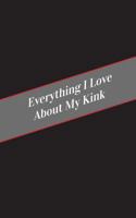 Everything I Love about My Kink: A Safe Place for Your Kinky Thoughts 1545592748 Book Cover