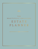 The Beautifully Organized Estate Planner: The Ultimate Estate Planning Organizer for End of Life (Beautifully Organized Series) 1963183347 Book Cover