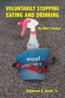Voluntarily Stopping Eating and Drinking: My Wife's Ordeal 1954744137 Book Cover
