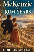 McKenzie of the Rum Years (McKenzie Saga) B0HJLQ7XJ7 Book Cover