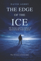 The Edge of the Ice: The Science and Psychology of Survival in the Polar Regions B0GRTY3QDH Book Cover