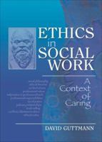Ethics in Social Work: A Context of Caring 0789028522 Book Cover