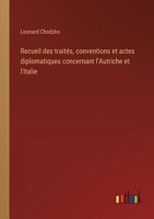 Recueil des traités, conventions et actes diplomatiques concernant l'Autriche et l'Italie (French Edition) 3385002184 Book Cover