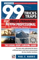 99 Tricks and Traps for Oracle Primavera P6 PPM Professional Updated for Version 21: The Casual User's Survival Guide 1925185907 Book Cover