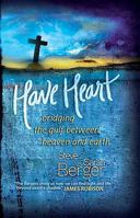 Have Heart: Bridging the Gulf Between Heaven and Earth 1936355035 Book Cover