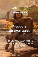 Preppers Survival Guide: Life Saving Essentials to Be Self Sufficient & Survive Long Term 9991443207 Book Cover