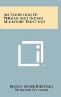 An Exhibition Of Persian And Indian Miniature Paintings 1258359855 Book Cover