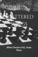 Shattered Wings: When Dreams Fall, Hope Rises (The Shattered Wings Saga) B0GCDX7DSX Book Cover