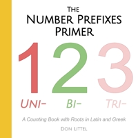 The Number Prefixes Primer: A Counting Book with Roots in Latin and Greek B0CTJ85NS9 Book Cover