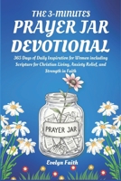 The 3-Minute Prayer Jar Devotional: 365 Days of Daily Inspiration for Women including Scripture for Christian Living, Anxiety Relief, and Strength in Faith B0FVTD68KT Book Cover