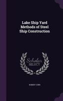 Lake Ship Yard Methods Of Steel Ship Construction B0BMB6VLB3 Book Cover