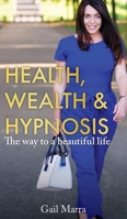 Health, Wealth & Hypnosis: The way to a beautiful life 1913479234 Book Cover