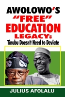 Awolowo’s “Free” Education Legacy: Tinubu Doesn’t Need to Deviate B0BZF8VGDM Book Cover