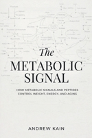 The Metabolic Signal: How Metabolic Signals and Peptides Control Weight, Energy, and Aging: The F(x) Longevity Series (Book 12): How Metabolic Signals and Peptides Control Weight, Energy, and Aging: B0GWSQHT25 Book Cover