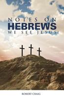 Notes on Hebrews: We See Jesus 1927521513 Book Cover
