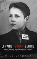 Leaving Terror Behind: A Boy's Journey to Painting Over the Past 1615664149 Book Cover