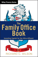 The Family Office Book: Investing Capital for the Ultra-Affluent (Wiley Finance) 1118185366 Book Cover