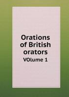 Orations of British Orators Volume I 5518994532 Book Cover