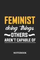 Feminist Doing Things Others Aren't Capable of Notebook: 6x9 inches - 110 ruled, lined pages - Greatest Passionate Office Job Journal Utility - Gift, Present Idea 1677090243 Book Cover