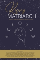 Rising Matriarch: Stories of women who remembered their truth and power 0645135356 Book Cover
