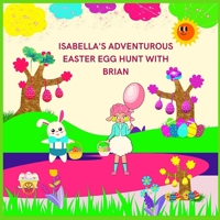 Isabella's Adventurous Easter Egg Hunt with Brian B0BXNN42QP Book Cover