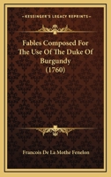 Fables Composed For The Use Of The Duke Of Burgundy 116541371X Book Cover