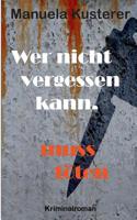 Wer nicht vergessen kann, muss töten (German Edition) 3735721540 Book Cover