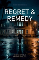 Regret & Remedy (Cold Case Confessions) B0H339QWJB Book Cover