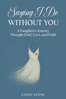 Saying I Do Without You B0GYQ5VKMJ Book Cover