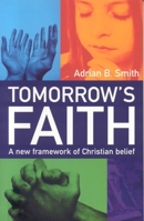 Tomorrow's Faith: A New Framework of Christian Belief 1905047177 Book Cover