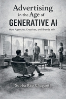 Advertising in the Age of Generative AI: How Agencies, Creatives, and Brands Win 8169620643 Book Cover