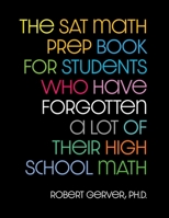 The SAT Math Prep Book for Students Who Have Forgotten a Lot of Their High School Math 0578347741 Book Cover