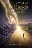 Restore the Work of Thy Hands: Leadership, Stewardship, and the Crisis of Civilization B0H96JQRN4 Book Cover