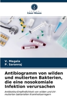 Antibiogramm von wilden und mutierten Bakterien, die eine nosokomiale Infektion verursachen 6203332739 Book Cover