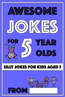 Awesome Jokes for 5 Year Olds: Silly Jokes for Kids Aged 5 1727589602 Book Cover