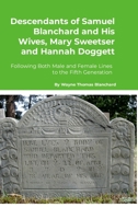 Descendants of Samuel Blanchard and His Wives, Mary Sweetser and Hannah Doggett: Following Both Male and Female Lines to the Fifth Generation 1304166171 Book Cover