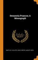 Dementia Praecox; A Monograph 1021211974 Book Cover