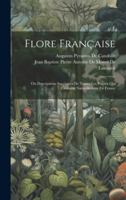 Flore Française: Ou Descriptions Succinctes De Toutes Les Plantes Qui Croissent Naturellement En France (French Edition) 1019663510 Book Cover
