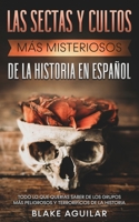 Las Sectas y Cultos más Misteriosos de la Historia en Español: Todo lo que Querías Saber de los Grupos más Peligrosos y Terroríficos de la Historia 1646945301 Book Cover