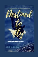Destined To Fly: Unleashing Your Greatness B08KBSCMLB Book Cover