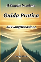 Il Vangelo in azione: Guida Pratica all’Evangelizzazione (Italian Edition) B0DMS3F629 Book Cover