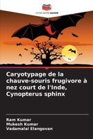 Caryotypage de la chauve-souris frugivore à nez court de l'Inde, Cynopterus sphinx (French Edition) 6209052800 Book Cover