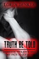 Truth Be Told: Domestic Violence and My Path To Justice 1979476373 Book Cover